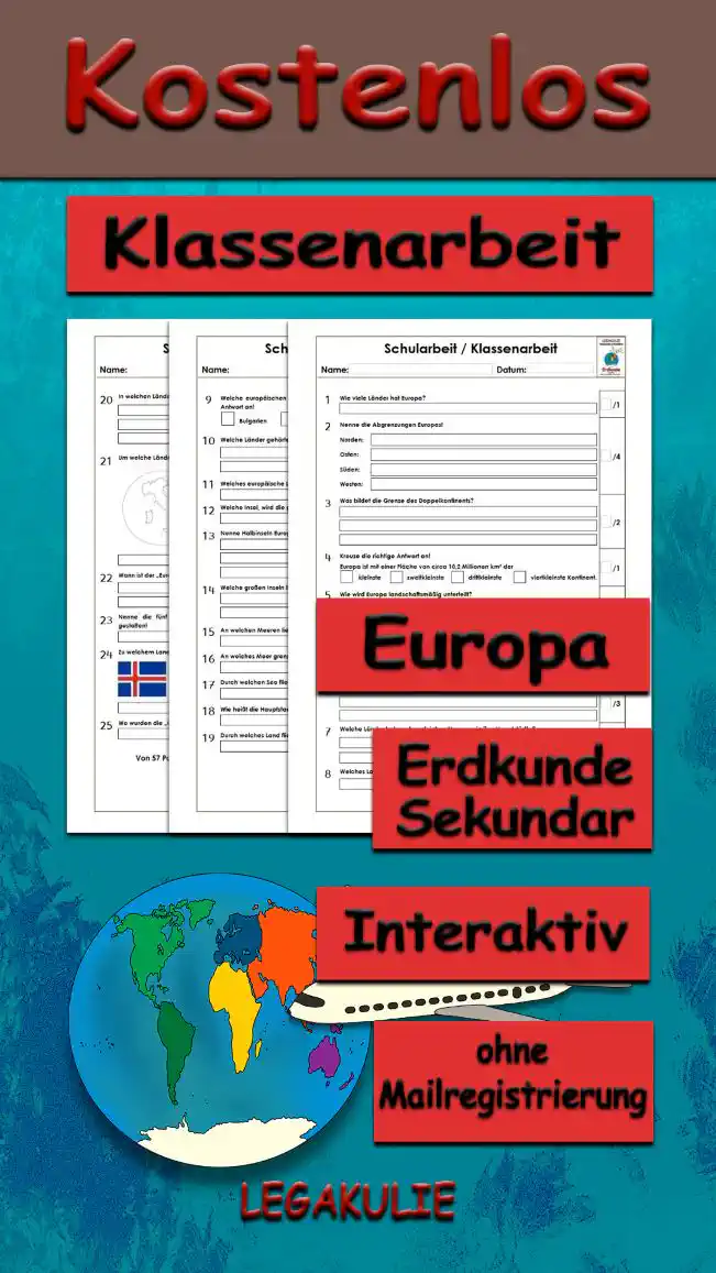 Klassenarbeit Europa Erdkunde - Kostenlos von Legakulie.info. [KLASSENARBEIT] | Europa – Kostenlose Klassenarbeit und Lernzielkontrolle zur Geographie und den Ländern auf Legakulie.info | 1. Wie viele Länder hat der Kontinent Europa? | 2. Nenne die exakten geographischen Abgrenzungen Europas in alle vier Himmelsrichtungen! | 3. Was bildet die natürliche Grenze des Doppelkontinents Eurasien? | 4. Wie groß ist die ungefähre Fläche des europäischen Kontinents? | 5. In welche drei großen Großlandschaften wird Europa landschaftsmäßig unterteilt? | 6. Wie heißen die bekannten Zwergstaaten Europas? | 7. Welche europäischen Länder haben exakt den gleichen Namen wie ihre Hauptstädte? | 8. Welches Land liegt auf dem europäischen Festland am weitesten westlich? | 9. Welche europäischen Länder grenzen nicht an das Mittelmeer? | 10. Welche Staaten gehörten zum ehemaligen Staatenbund Jugoslawien? | 11. Welches europäische Land ist flächenmäßig der größte Inselstaat? | 12. Welche europäische Insel wird im Volksmund auch die grüne Insel genannt? | 13. Nenne bekannte Halbinseln des europäischen Kontinents! | 14. Welche großen Inseln liegen im Nordatlantik nördlich von Großbritannien? | 15. An welchen beiden Meeren hat Deutschland einen direkten Küstenanteil? | 16. An welches große Meer grenzen die südeuropäischen Länder Italien und Spanien? | 17. Durch welchen großen See im Alpenvorland fließt der Rhein? | 18. Wie heißt die Hauptstadt Frankreichs und an welchem Fluss liegt sie? | 19. Durch welches Land fließt der längste Fluss Europas und wie heißt dieser? | 20. In welchen Ländern der europäischen Gemeinschaft kann man offiziell mit dem Euro bezahlen? | 21. Um welche Länder handelt es sich bei den abgebildeten geographischen Umrissen? | 22. Wann wird der jährliche Europatag gefeiert und an welches historische Ereignis erinnert er? | 23. Nenne die fünf wichtigen Einrichtungen, die die Politik der Europäischen Union gestalten! | 24. Zu welchen europäischen Ländern gehören die abgebildeten Flaggen? | 25. In welchem europäischen Land wurden die Olympischen Spiele der Antike erfunden?