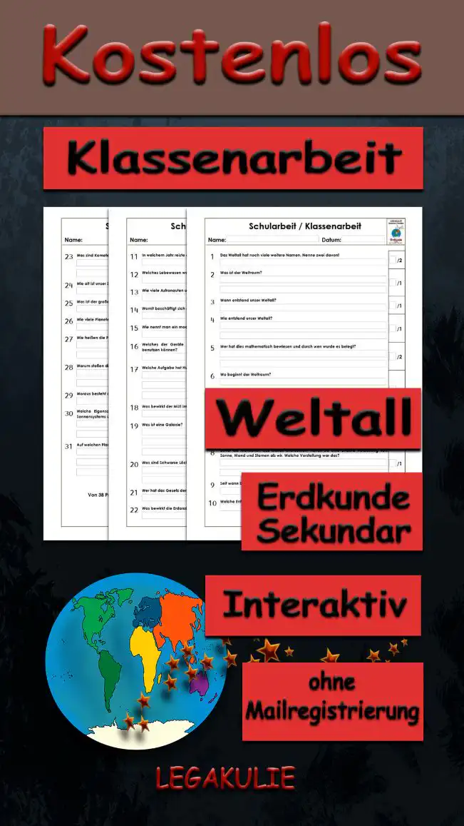Klassenarbeit Weltall Erdkunde - Kostenlos von Legakulie.info. [KLASSENARBEIT] | Weltall und Planeten – Kostenlose Klassenarbeit und Lernzielkontrolle zum Thema Universum und Sonnensystem auf Legakulie.info | 1. Das Weltall hat noch viele weitere Namen. Nenne zwei davon! | 2. Was ist der Weltraum? | 3. Wann entstand unser Weltall? | 4. Wie entstand unser Weltall? | 5. Wer hat dies mathematisch bewiesen und durch wen wurde es belegt? | 6. Wo beginnt der Weltraum? | 7. Wie werden große Entfernungen im Weltraum gemessen? | 8. Bevor die Menschen das Weltall erforschten, hatten sie eine andere Vorstellung von Sonne Mond und Sternen als wir. Welche Vorstellung war das? | 9. Seit wann betreiben die Menschen Himmelsforschung? | 10. Welche Entdeckung machten Astronome im Jahre 1998? | 11. Im welchem Jahr reiste der erste Mensch in das Weltall? | 12. Welches Lebewesen war als erstes im All? | 13. Wie viele Astronauten und Kosmonauten waren bisher im Weltall? | 14. Womit beschäftigt sich die Kosmologie? | 15. Wie nennt man ein modernes Fernrohr? | 16. Welches der Geräte zählt zu den stärksten Teleskopen, die Astronomen derzeit benutzen können? | 17. Welche Aufgabe hat Hubble? | 18. Was bewirkt der Müll im Weltall? | 19. Was ist eine Galaxie? | 20. Was sind Schwarze Löcher? | 21. Wer hat das Gesetz der universellen Schwerkraft formuliert? | 22. Was bewirkt die Erdanziehungskraft? | 23. Was sind Kometen? | 24. Wie alt ist unser Sonnensystem? | 25. Was ist der große Unterschied zwischen Sternen und Planeten? | 26. Wie viele Planeten hat unser Sonnensystem? | 27. Wie heißen die Planeten? | 28. Warum stoßen die Planeten nicht zusammen? | 29. Woraus besteht der Erdkern? | 30. Welche Eigenschaften hat die Erde, die sie von den übrigen Planeten unseres Sonnensystems unterscheidet? | 31. Auf welchen Planeten gibt es flüssiges Wasser?