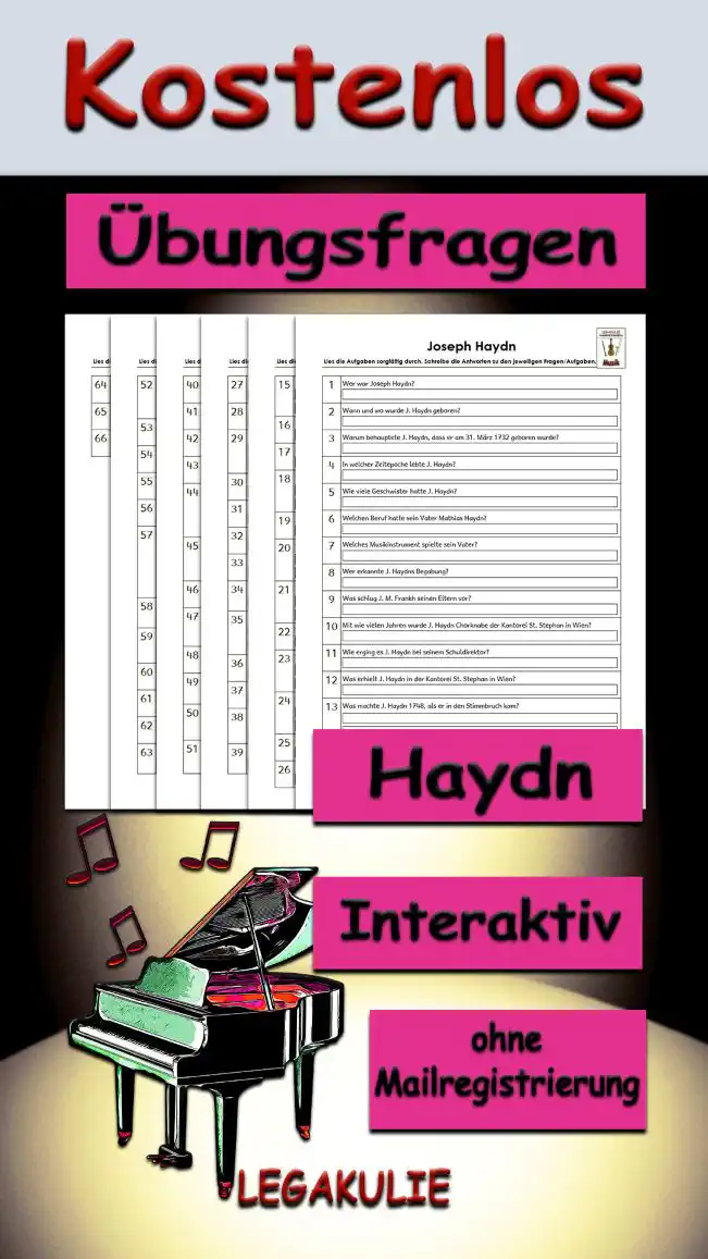 Übungsfragen Haydn 3./4.Klasse Musik - Kostenlos von Legakulie.info [ÜBUNGSFRAGEN] | Joseph Haydn – 66 Übungsfragen (Master-Lösung für Lehrer) | 1. Wer war Joseph Haydn? | Lösung: J. Haydn war ein österreichischer Komponist. | 2. Wann und wo wurde J. Haydn geboren? | Lösung: Er wurde am 1. April 1732 in Rohrau geboren. | 3. Warum behauptete J. Haydn, dass er am 31. März 1732 geboren wurde? | Lösung: Er behauptete dies, weil er nicht als Aprilscherz gelten wollte. | 4. In welcher Zeitepoche lebte J. Haydn? | Lösung: Er lebte in der Zeit der Wiener Klassik. | 5. Wie viele Geschwister hatte J. Haydn? | Lösung: Er hatte noch elf Geschwister, aber sechs Geschwister starben im Kindesalter. | 6. Welchen Beruf hatte sein Vater Mathias Haydn? | Lösung: Er war von Beruf Wagenbauer und später Marktrichter. | 7. Welches Musikinstrument spielte sein Vater? | Lösung: Er spielte Harfe. | 8. Wer erkannte J. Haydns Begabung? | Lösung: Das war sein damaliger Schuldirektor J. M. Frankh. | 9. Was schlug J. M. Frankh seinen Eltern vor? | Lösung: Er schlug vor, dass J. Haydn zu ihm zur Ausbildung kommen sollte. | 10. Mit wie vielen Jahren wurde J. Haydn Chorknabe der Kantorei St. Stephan in Wien? | Lösung: Das wurde er mit 8 Jahren. | 11. Wie erging es J. Haydn bei seinem Schuldirektor? | Lösung: Es erging ihm nicht gut, er bekam häufiger Prügel als etwas zu essen. | 12. Was erhielt J. Haydn in der Kantorei St. Stephan in Wien? | Lösung: Er erhielt Gesangs-, Violin- und Klavierunterricht und später Kompositionsunterricht. | 13. Was machte J. Haydn 1748, als er in den Stimmbruch kam? | Lösung: Er sollte Kastratensänger werden, aber J. Haydn wollte freischaffender Künstler werden und in Wien bleiben, daher wurde ihm gekündigt. | 14. Womit verdiente J. Haydn nach seiner Entlassung als Chorknabe seinen Unterhalt? | Lösung: Er verdiente ihn durch Gelegenheitsarbeit als Musiker. | 15. Mit welchem Werk setzte sich J. Haydn 1750 intensiv auseinander? | Lösung: Er setzte sich mit dem Werk des Bach-Sohnes Carl Philipp Emanuel auseinander. Er spielte Bachs Sonaten durch. | 16. Bei wem wurde J. Haydn 1759 Musiklehrer? | Lösung: Er wurde bei Graf Morzin im böhmischen Lukawitz Musiklehrer. | 17. Wen heiratete J. Haydn am 26. November 1760? | Lösung: Er heiratete Anna Maria Keller, die älteste Tochter eines Perückenmachers. | 18. Warum trat J. Haydn 1761 in den Dienst des Fürsten Esterhazy? | Lösung: Wegen finanzieller Schwierigkeiten wurde die Kapelle bei Graf Morzin aufgelöst und er brauchte eine neue Anstellung. | 19. Was wurde J. Haydn 1761 beim Fürsten Esterhazy in Eisenstadt? | Lösung: Er wurde Vizekapellmeister. | 20. Welche Aufgaben hatte er in Eisenstadt? | Lösung: Er leitete das Orchester, organisierte Opernaufführungen, komponierte und spielte Kammermusik. | 21. Welchen Vorteil hatte J. Haydn als Kapellmeister des Fürsten? | Lösung: Sein Vorteil war, dass er ein eigenes Orchester hatte, mit dem er seine Kompositionen ausprobieren konnte. | 22. Wie lange war J. Haydn im Dienst von Fürst Esterhazy? | Lösung: Er war fast 30 Jahre lang bei ihm im Dienst. | 23. Wo hielt sich J. Haydn in den Wintermonaten auf und wem begegnete er dort? | Lösung: Er hielt sich in Wien auf und begegnete Leopold Mozart, dem Vater von Wolfgang Amadeus. | 24. Was geschah mit J. Haydn nach dem Tod des Fürsten? | Lösung: Die Kapelle wurde von dessen Sohn aufgelöst und J. Haydn wurde mit einer Rente von 1400 Gulden entlassen. | 25. Was komponierte J. Haydn in der folgenden Zeit? | Lösung: Er komponierte Symphonien, Kammermusikwerke und sechs Klaviersonaten. | 26. Wem widmete J. Haydn seine drei Sonaten Hoboken XVI Nr. 37-39? | Lösung: Er widmete sie den Schwestern Auenbrugger. | 27. Mit wem verband J. Haydn ab 1781 eine enge Freundschaft? | Lösung: Das war Wolfgang Amadeus Mozart. | 28. Warum ging J. Haydn 1790 nach Wien zurück? | Lösung: Er ging zurück, weil das Orchester in Eisenstadt aufgelöst wurde. | 29. Wieso reiste J. Haydn im Januar 1791 nach London? | Lösung: Er reiste nach London, weil er eine Einladung des Konzertagenten J. P. Salomon hatte, um seine Symphonien aufzuführen. | 30. Wie erging es J. Haydn in London? | Lösung: Er hatte in London große Erfolge. | 31. Was hat J. Haydn von der Universität Oxford erhalten? | Lösung: Er hat die Ehrendoktorwürde erhalten. | 32. Wen traf J. Haydn auf seiner Rückreise von London nach Hause? | Lösung: Er traf Ludwig van Beethoven, der als sein Schüler nach Wien kommen sollte. | 33. Welche Stücke von J. Haydn wurden 1792 im Redutensaal in Wien von J. Haydn aufgeführt? | Lösung: Es wurden zwölf Menuette und zwölf Tänze aufgeführt. | 34. Wohin reiste J. Haydn 1794? | Lösung: Er reiste nach England, eine Reise, die ebenfalls erfolgreich war. | 35. Was komponierte J. Haydn 1797? | Lösung: Er komponierte die Kaiserhymne, die heute die deutsche Nationalhymne ist. | 36. Wo gab J. Haydn mit siebzig Jahren Konzerte? | Lösung: Er gab sie in London. | 37. Wann starb J. Haydn? | Lösung: Er starb am 31. Mai 1809. | 38. J. Haydns Leiche wurde 1820 nach Eisenstadt überführt. Was konnte jedoch erst 1959 beigesetzt werden? | Lösung: Das war sein entwendeter Schädel. | 39. Wo verbrachte J. Haydn die meiste Zeit seines Lebens? | Lösung: Er verbrachte sie in Eisenstadt. | 40. Wo lebte J. Haydn bis zu seinem Tode? | Lösung: Er lebte in seinem Haus in Gumpendorf bei Wien. | 41. Wem widmete J. Haydn sechs Streichquartette? | Lösung: Er widmete sie Wolfgang Amadeus Mozart. | 42. Was komponierte J. Haydn, als seine Musiker Urlaub brauchten? | Lösung: Er komponierte die „Abschiedssymphonie“. | 43. Wogegen protestierte J. Haydn mit Hilfe der Abschiedssymphonie? | Lösung: Er protestierte dagegen, dass der Fürst Esterhazy die Musiker nicht zu ihren Familien nach Wien entließ. | 44. Wie inszenierte J. Haydn in der Abschiedssymphonie den gewünschten Abschied vom Schloss? | Lösung: Er hat einen Musiker nach dem anderen in dem letzten Satz der Abschiedssymphonie gehen lassen, bis nur noch zwei Geigen übrig waren. | 45. Hatte sein Protest Erfolg? | Lösung: Ja, das hatte er, der Fürst war damit einverstanden, dass die Musiker Urlaub bekamen. | 46. Wo verbrachte J. Haydn mit der Fürstenfamilie und seinen Musikern den Sommer? | Lösung: Er verbrachte ihn im Schloss Esterhaz, im heutigen Ungarn. | 47. Wie heißt das Oratorium von J. Haydn, das die Erschaffung der Welt aus der Sicht der Bibel musikalisch beschreibt? | Lösung: Das ist die „Schöpfung“. | 48. Welchen Tanz findet man häufiger in seinen Symphonien? | Lösung: Das ist das Menuett. | 49. Was geschah während eines Konzertes, bei dem J. Haydn selbst auf dem Klavier spielte? | Lösung: Ein Kronleuchter stürzte von der Decke. | 50. Was hatte J. Haydn der Legende nach veranlasst, die „Symphonie mit dem Paukenschlag“ zu schreiben? | Lösung: Er wollte sein Publikum durch den Paukenschlag aufwecken. | 51. J. Haydn sagte: „Meine Sprache versteht man durch die ganze Welt“. Was meinte er damit? | Lösung: Er meinte damit, dass seine Sprache die Musik war und die versteht man überall. | 52. Wie wird J. Haydns Musik beschrieben? | Lösung: Sie wird als frisch und lebensfroh beschrieben und wurde vom ländlichen Leben beeinflusst. | 53. Wie viele Symphonien schrieb J. Haydn? | Lösung: Er schrieb 107 Symphonien. | 54. Wie viele Opern schrieb J. Haydn? | Lösung: Er schrieb 24 Opern. | 55. Nenne seine zwei Oratorien! | Lösung: Das sind die „Schöpfung“ und die „Jahreszeiten“. | 56. Welche drei Wörter findet man oft am Ende seiner Komposition? | Lösung: Das sind die Worte „Lob sei Gott“. | 57. Nenne die wichtigsten Kompositionen von J. Haydn! | Lösung: „Stabat Mater“, „Pariser Symphonien“, „Sieben letzte Worte unseres Erlösers am Kreuze“, „Gott erhalte Franz, den Kaiser“, „Quintenquartett“, „Sonnenaufgangsquartett“ und „Streichquartett“. | 58. Welche Komposition von J. Haydn blieb der Nachwelt bis heute nur unvollendet erhalten? | Lösung: Das ist das Streichquartett Op. 103. | 59. Wo komponierte J. Haydn seine ersten Streichquartette und Kammermusik für verschiedene Besetzungen? | Lösung: Das war bei seiner Anstellung im Hause des Barons C. J. Fürnberg. | 60. Welche viersätzige Folge entwickelte er dabei? | Lösung: Das war die Folge schneller Satz, langsamer Satz, Menuett und wieder schneller Satz. | 61. Wie heißt seine im Jahr 1802 vollendete letzte Komposition? | Lösung: Das ist die „Messe in B“, die „Harmoniemesse“. | 62. Mit welcher Oper beschäftigte sich J. Haydn 1777 in Esterhazy? | Lösung: Er beschäftigte sich mit der italienischen Oper. | 63. Welcher berühmte Komponist war in Wien J. Haydns Schüler? | Lösung: Das war Ludwig van Beethoven. | 64. Wie wird J. Haydn manchmal genannt? | Lösung: Er wird „Vater der Symphonie“ genannt. | 65. J. Haydn war Freimaurer. Welcher Loge gehörte er an? | Lösung: Er gehörte der Wiener Loge „Zur wahren Eintracht“ an. | 66. Warum nannte man J. Haydn „Papa Haydn“? | Lösung: Man nannte ihn so, weil er ein herzensguter Mensch war, sich rücksichtsvoll um seine Orchestermusiker kümmerte und von ihnen zutiefst verehrt wurde.