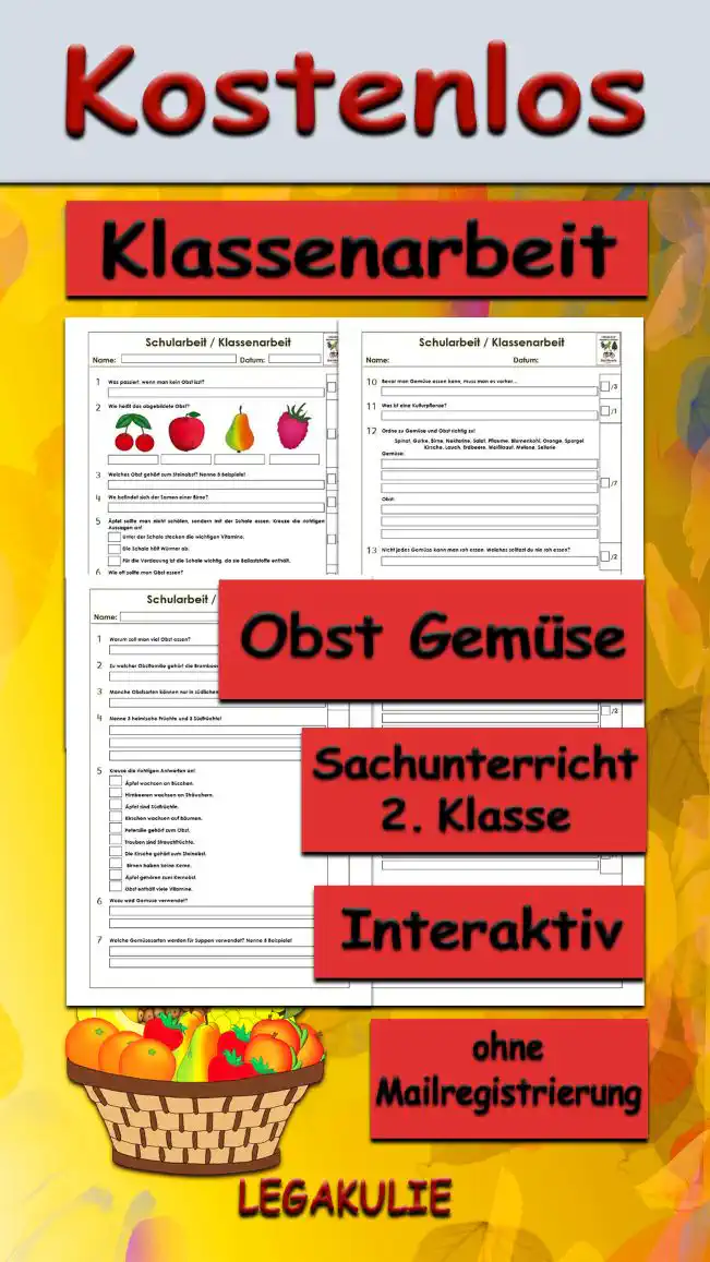 Arbeitsblatt Klassenarbeit Obst Gemüse - Kostenloses Unterrichtsmaterial von Legakulie.info. (KLASSENARBEIT) | Sachunterricht 2. Klasse – Kostenlose Schularbeiten, Lernzielkontrollen und Testbögen (Gruppe A und Gruppe B) zum Thema Obst und Gemüse auf Legakulie.info | Klassenarbeit 1 (Max. 33 Punkte): Lies die Aufgaben sorgfältig durch. Schreibe die Antworten zu den jeweiligen Fragen/Aufgaben. 1. Was passiert, wenn man kein Obst isst? | 2. Wie heißt das abgebildete Obst? | 3. Welches Obst gehört zum Steinobst? Nenne 3 Beispiele! | 4. Wo befindet sich der Samen einer Birne? | 5. Kreuze die richtigen Aussagen an! | 6. Wie oft sollte man Obst essen? | 7. Welches Gemüse wächst bei uns im Garten? Kreuze an! | 8. Aus welchem Gemüse wird Sauerkraut gemacht? | 9. Welchen Teil vom Gemüse kann man essen? | 10. Bevor man Gemüse essen kann, muss man es vorher… | 11. Was ist eine Kulturpflanze? | 12. Ordne Gemüse und Obst richtig zu! | 13. Nicht jedes Gemüse kann man roh essen. Welches solltest du nie roh essen? | Von 33 Punkten hast du Punkte erreicht. Note: | Klassenarbeit 2 (Max. 31 Punkte): Lies die Aufgaben sorgfältig durch. Schreibe die Antworten zu den jeweiligen Fragen/Aufgaben. 1. Warum soll man viel Obst essen? | 2. Zu welcher Obstfamilie gehört die Brombeere? | 3. Manche Obstsorten können nur in südlichen Ländern wachsen. Begründe! | 4. Nenne 3 heimische Früchte und 3 Südfrüchte! | 5. Kreuze die richtigen Antworten an! | 6. Wozu wird Gemüse verwendet? | 7. Welche Gemüsesorten werden für Suppen verwendet? Nenne 5 Beispiele! | 8. Wie viele Portionen Gemüse und Obst solltest du täglich zu dir nehmen? | 9. Bei uns wachsen keine Südfrüchte und dennoch kann man sie bei uns kaufen. Wie kommen diese Früchte zu uns? | 10. Was kannst du mit dem Gartengemüse machen, damit du es auch im Winter essen kannst? | 11. Welches Gemüse soll für die Augen sehr wichtig sein? | 12. Was ist eine Kulturpflanze?